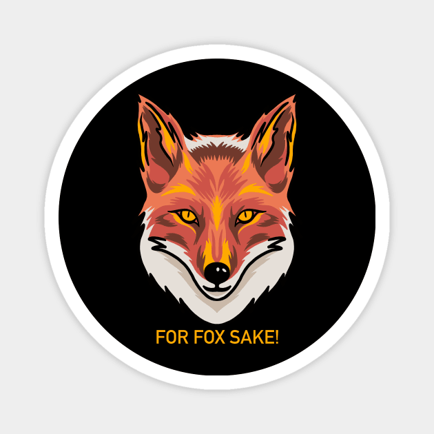 For Fox Sake! Funny Shirt Cute Animal Graphic Novelty Magnet by aditchucky